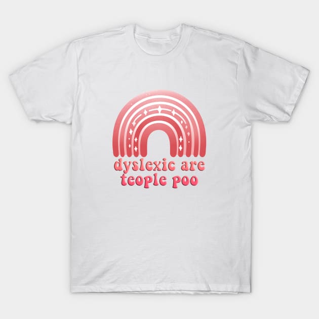 dyslexic are teople poo T-Shirt by sadieillust